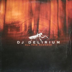DJ Delirium ‎– All This Madness