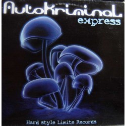 Autokriminal - Express Autokriminal - Express(HARDSTYLE REMEMBER BY MIGUEL SERNA & CHUMI DJ¡¡ LIMITE RECORDS¡)