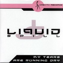 Liquid Spill – My Tears Are Running Dry