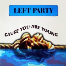 Left Party – 'cause You Are Young 