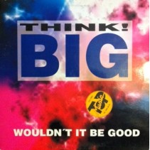 Think Big - Wouldn't it be good