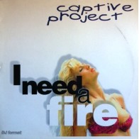 Captive Project ‎– I Need A Fire 