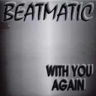 Beatmatic ‎– With You Again 