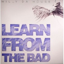Willy Da House ‎– Learn From The Bad 