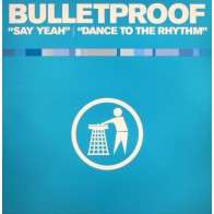 Bulletproof - Say Yeah / Dance To The Rhythm