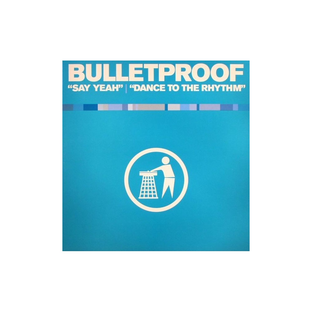Bulletproof - Say Yeah / Dance To The Rhythm