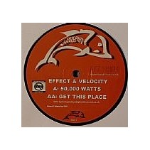 Effect & Velocity ‎– 50,000 Watts / Get This Place 