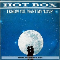 Hot Box ‎– I Know You Want My Love