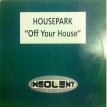 Housepark ‎– Off Your House (TEMAZO SELLO INSOLENT)