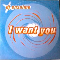DJ Ensaime ‎– I Want You (CANTADITO ROLLAZO¡¡)