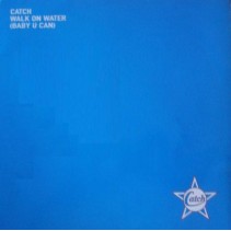 Catch ‎– Walk On Water (Baby U Can)