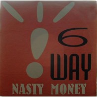 6 Way ‎– Nasty Money 