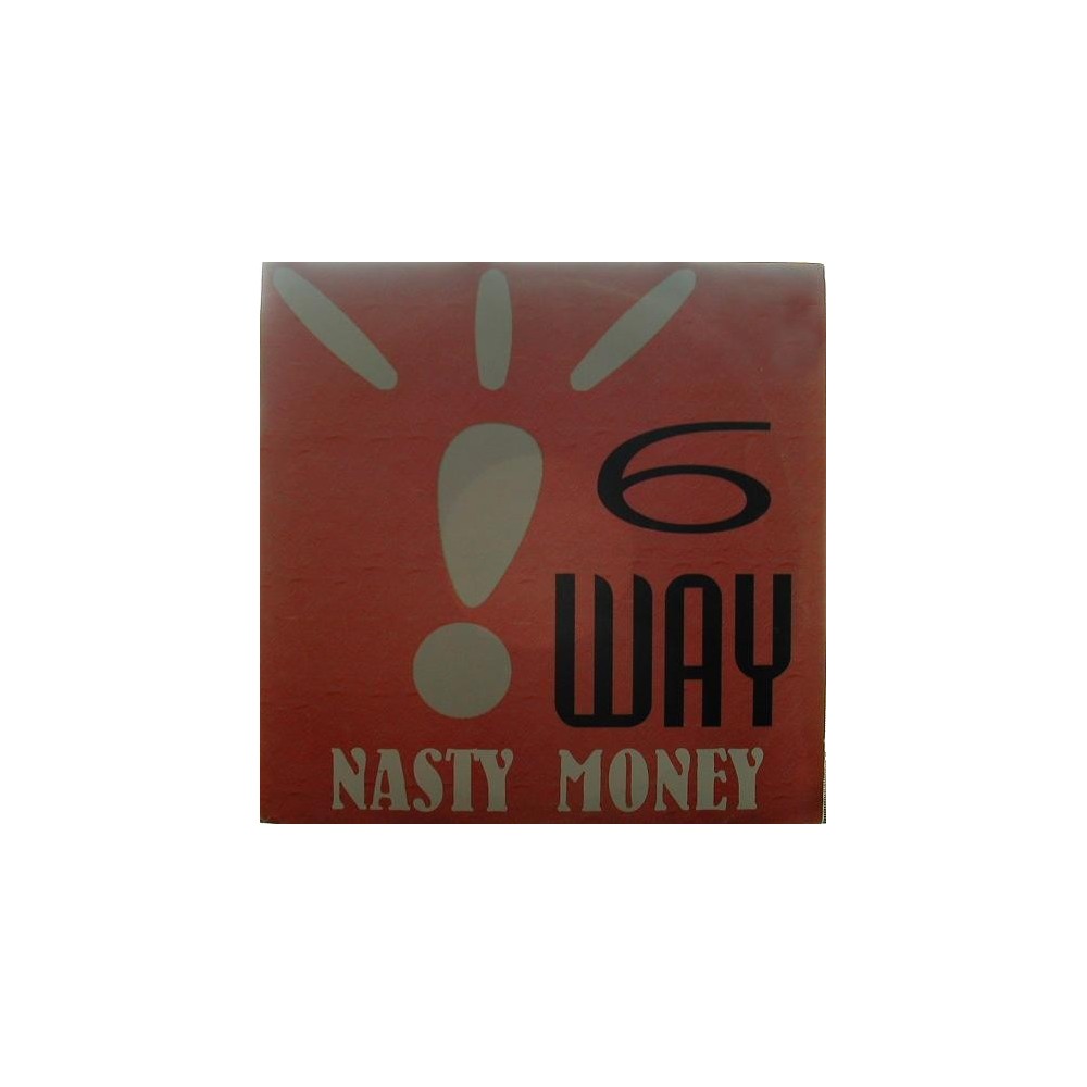 6 Way ‎– Nasty Money 