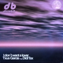 Txus García Feat. Didi Tax ‎– I Don't Want A Lover (TEMAZO CORTE B2¡) 