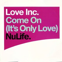  Love Inc  ‎– Come On (It's Only Love) 