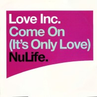  Love Inc  ‎– Come On (It's Only Love) 