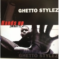 Ghetto Stylez ‎– Hands Up (What?) 