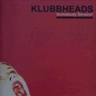 Klubbheads - Somebody Skreem