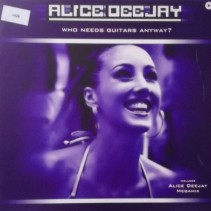 Alice Deejay ‎– Who Needs Guitars Anyway