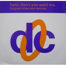  Felix ‎– Don't You Want Me (Original Mixes And Remixes)