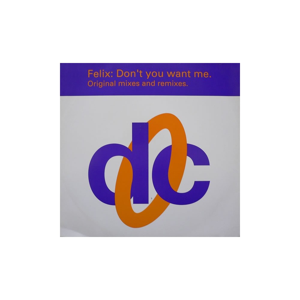  Felix ‎– Don't You Want Me (Original Mixes And Remixes)