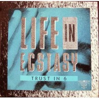 Trust In 6 ‎– Life In Ecstasy