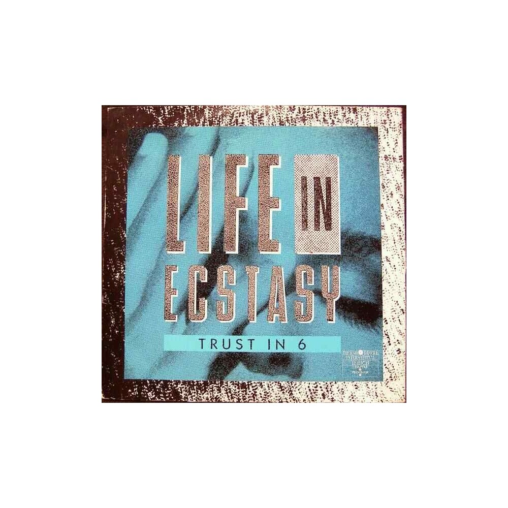Trust In 6 ‎– Life In Ecstasy