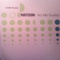 Partision – No Me Gustah (SELLO CNR.MUY BUSCADO¡)
