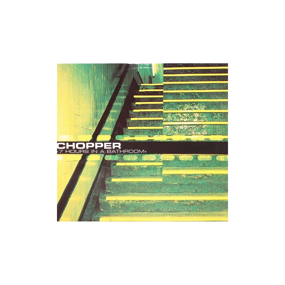 Chopper ‎– 7 Hours In A Bathroom (ORIGINAL)
