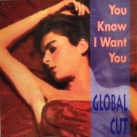 Global Cut ‎– You Know I Want You 
