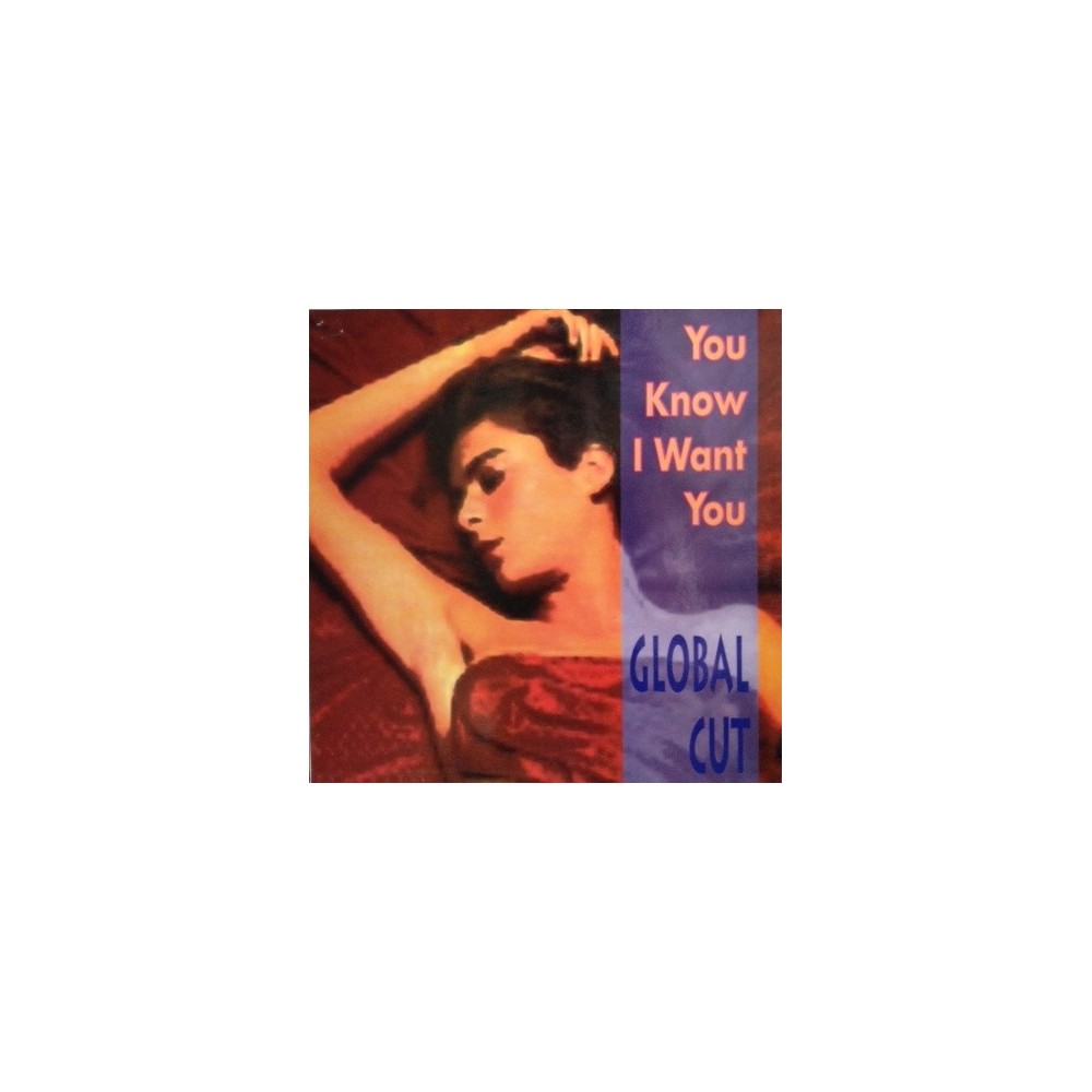 Global Cut ‎– You Know I Want You 