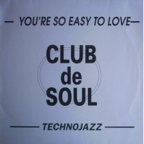 Club De Soul - You're So Easy To Love / Technojazz