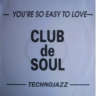 Club De Soul - You're So Easy To Love / Technojazz