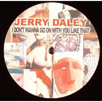 Jerry Daley ‎– I Don't Wanna Go On With You Like That 