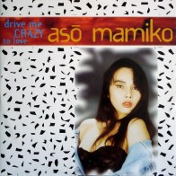 Aso Mamiko ‎– Drive Me Crazy To Love 