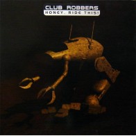 Club Robbers - Honey, Ride This (CABRA INSPECTOR GADGET¡¡ BUENISIMO¡¡)