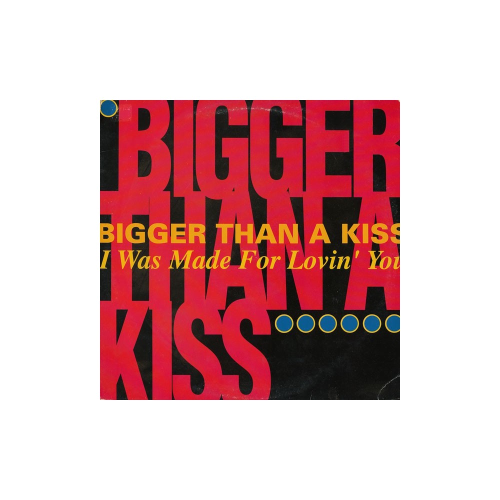 Bigger Than A Kiss ‎– I Was Made For Lovin You