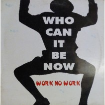 Work No Work ‎– Who Can It Be Now 