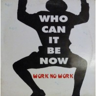 Work No Work ‎– Who Can It Be Now 