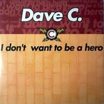 Dave C ‎– I Don't Want To Be A Hero