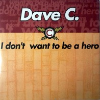 Dave C ‎– I Don't Want To Be A Hero