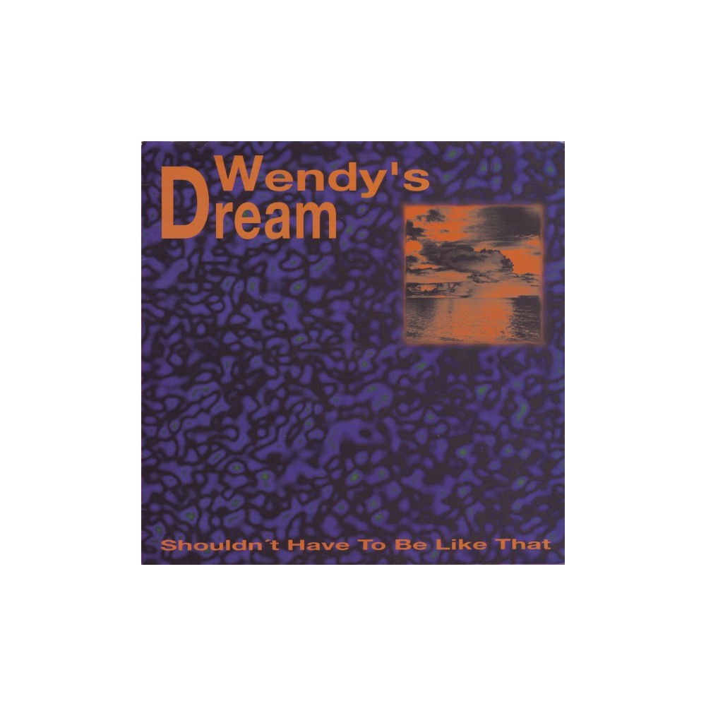 Wendy's Dream ‎– Shouldn't Have To Be Like That 