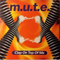 MUTE - Clap On Top Of Me 