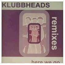 Klubbheads ‎– Here We Go (Remixes) 