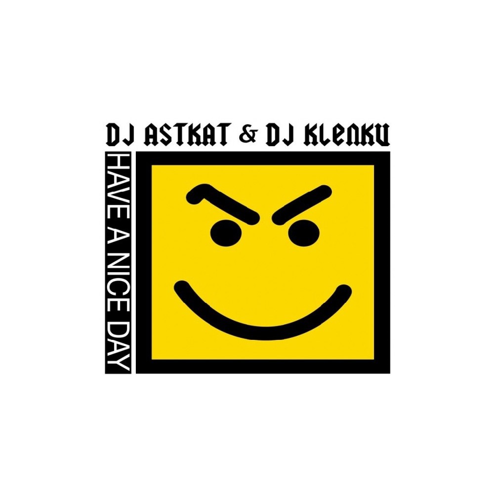 DJ Astkat & DJ Klenku ‎– Have A Nice Day