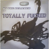 DJ The Believer ‎– Vol. 3 - Totally Fucked 