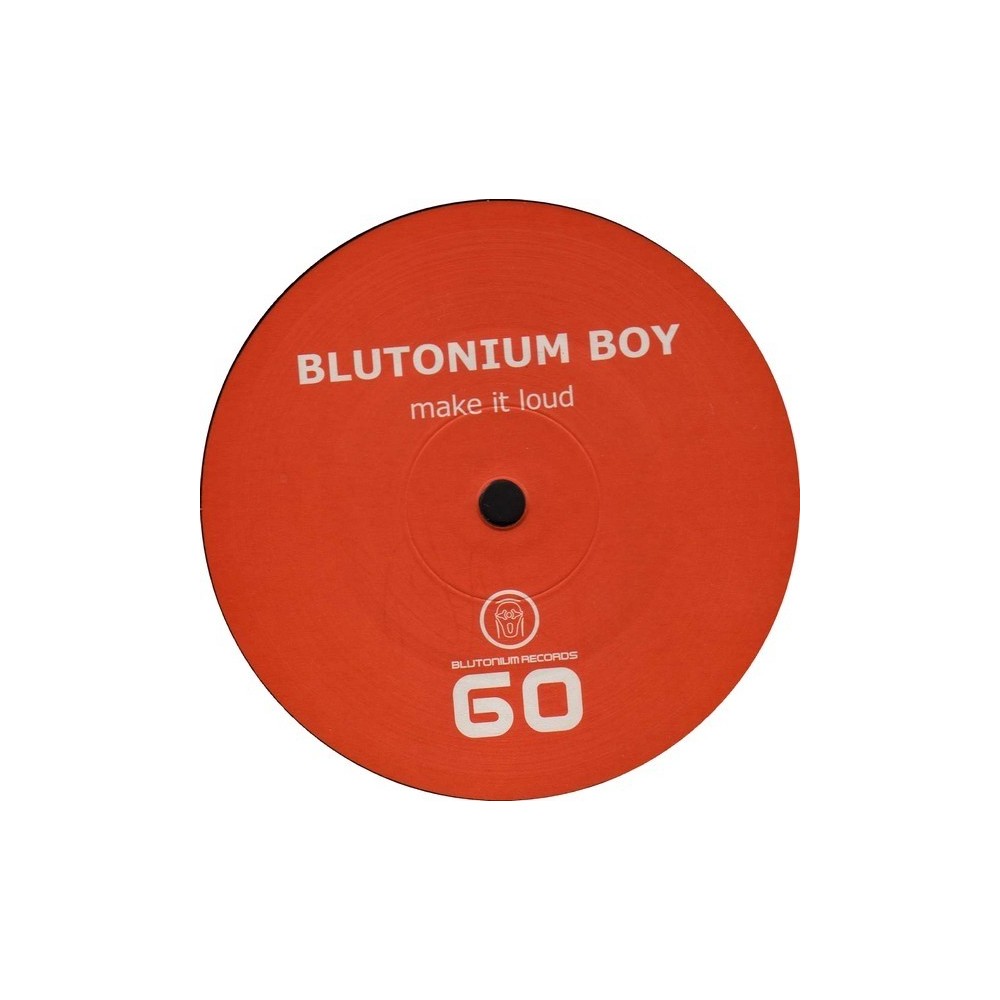 Blutonium Boy ‎– Make It Loud 