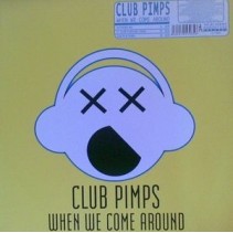 Club Pimps ‎– When We Come Around 