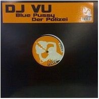 DJ VU ‎– Blue Pussy / Der Polizei 