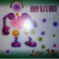 Baby DJ's Base ‎– Love Me 